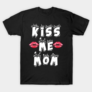 Kiss Me Mom T-Shirt